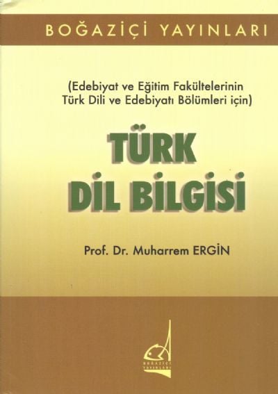 Türk Dil Bilgisi: (Edebiyat ve Eğitim Fakültelerinin Türk Dili ve Edebiyatı Bölümleri İçin) - Muharrem Ergin