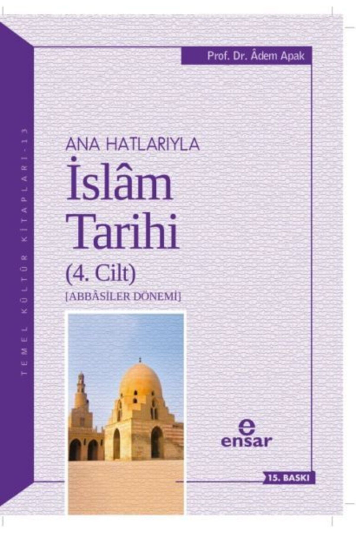 Ana Hatlarıyla Islam Tarihi (4. Cilt) - Adem Apak