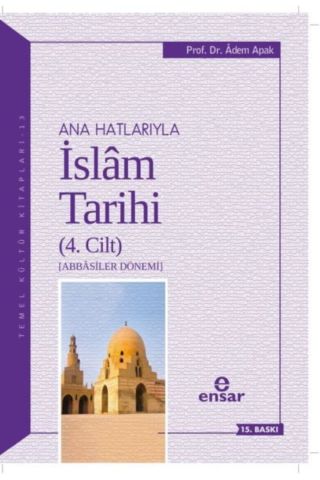 Ana Hatlarıyla Islam Tarihi (4. Cilt) - Adem Apak