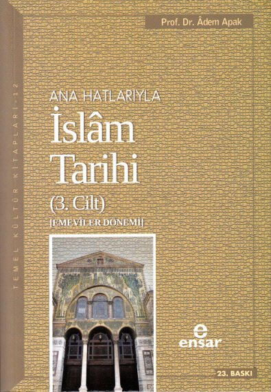 Ana Hatlarıyla İslam Tarihi (3. Cilt) - Adem Apak