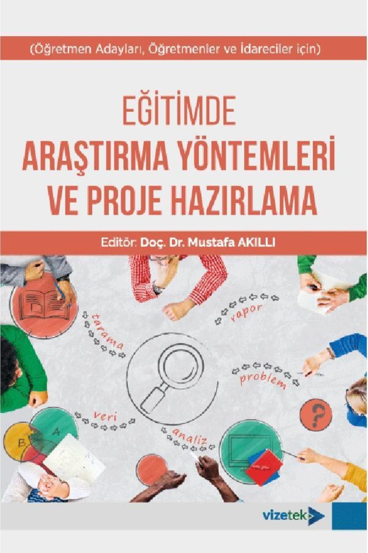 Eğitimde Araştırma Yöntemleri Ve Proje Hazırlama - Mustafa Akıllı - Vizetek