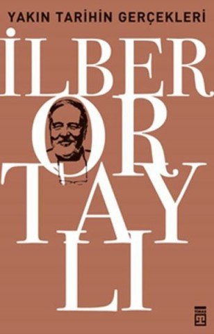 Yakın Tarihin Gerçekleri - İlber Ortaylı
