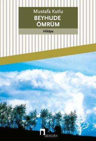 Dergah Yayınları Beyhude Ömrüm-Mustafa Kutlu
