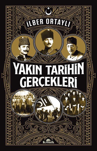 Kronik Kitap Yakın Tarihin Gerçekleri - İlber Ortaylı