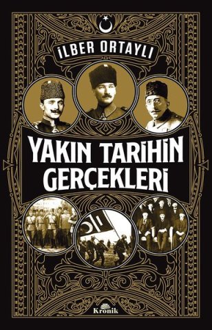 Kronik Kitap Yakın Tarihin Gerçekleri - İlber Ortaylı