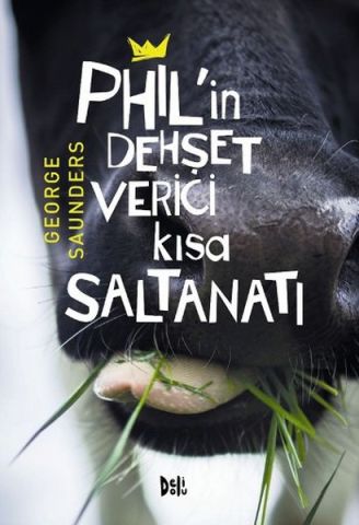 Phil'in Dehşet Verici Kısa Saltanatı - George Saunders