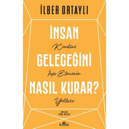 İnsan Geleceğini Nasıl Kurar? - İlber Ortaylı