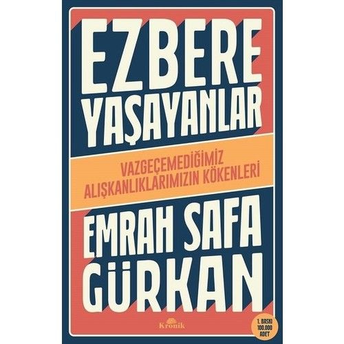 Ezbere Yaşayanlar - Vazgeçemediğimiz Alışkanlıklarımızın Kökenleri - Emrah Safa Gürkan