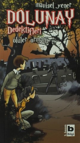 Bilgi Yayınevi Dolunay Dedektifleri - Ölüler Ormanı-Mavisel Yener