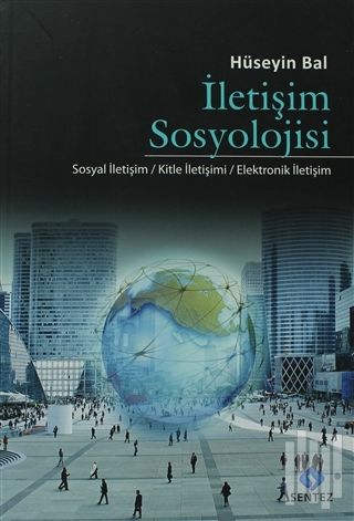 Sentez Yayıncılık İletişim Sosyolojisi - HÜSEYİN BAL