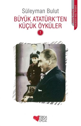 Can Çocuk Yayınları Büyük Atatürk’ten Küçük Öyküler - 1-Süleyman Bulut