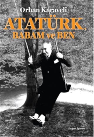 Doğan Egmont Atatürk Babam ve Ben-Orhan Karaveli