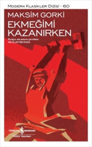 İş Bankası Ekmeğimi Kazanırken-Maksim Gorki