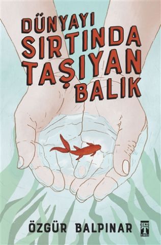 Genç Timaş Dünyayı Sırtında Taşıyan Balık-Özgür Balpınar
