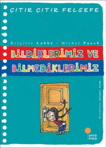 Günışığı Kitaplığı Çıtır Çıtır Felsefe 6 - Bildiklerimiz ve Bilmediklerimiz-Brigitte Labbe, Michel Puech